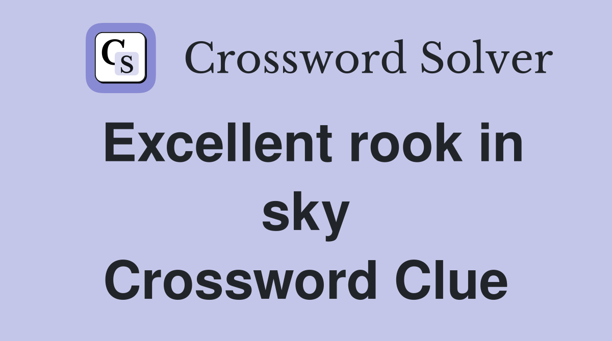 Excellent rook in sky Crossword Clue