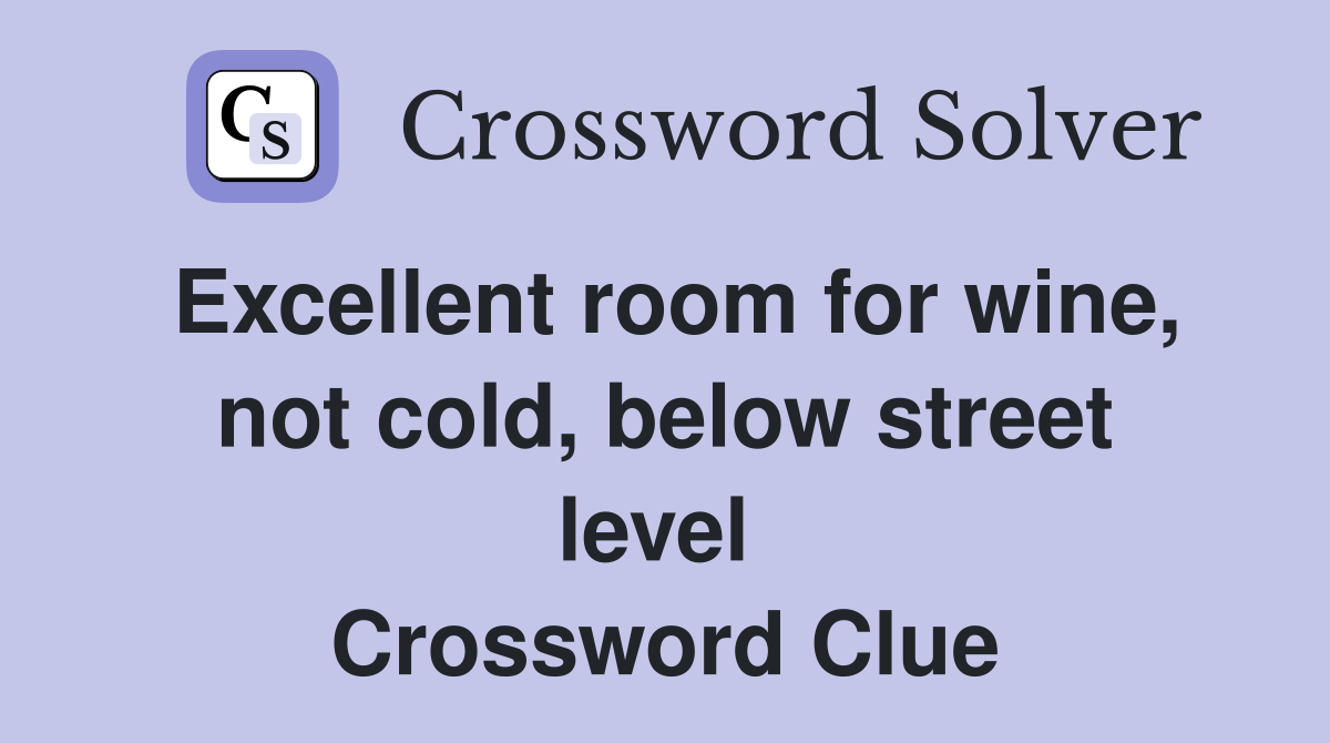 Excellent room for wine, not cold, below street level  Crossword Clue
