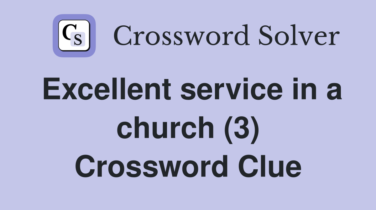 Excellent service in a church (3) Crossword Clue