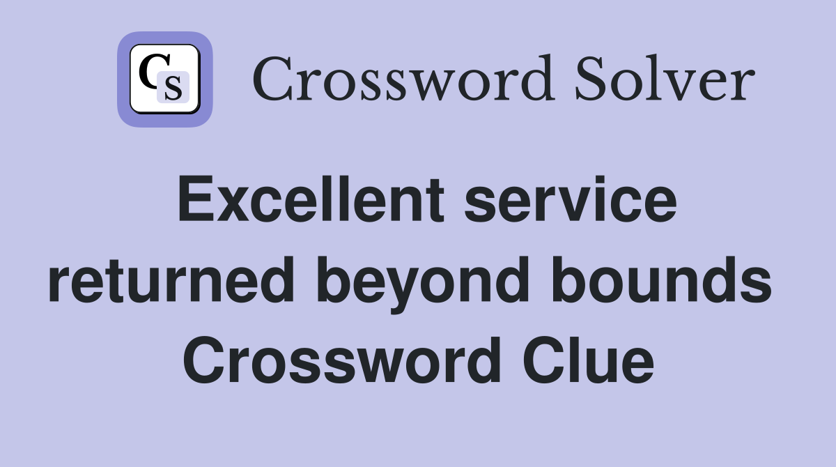 Excellent service returned beyond bounds  Crossword Clue