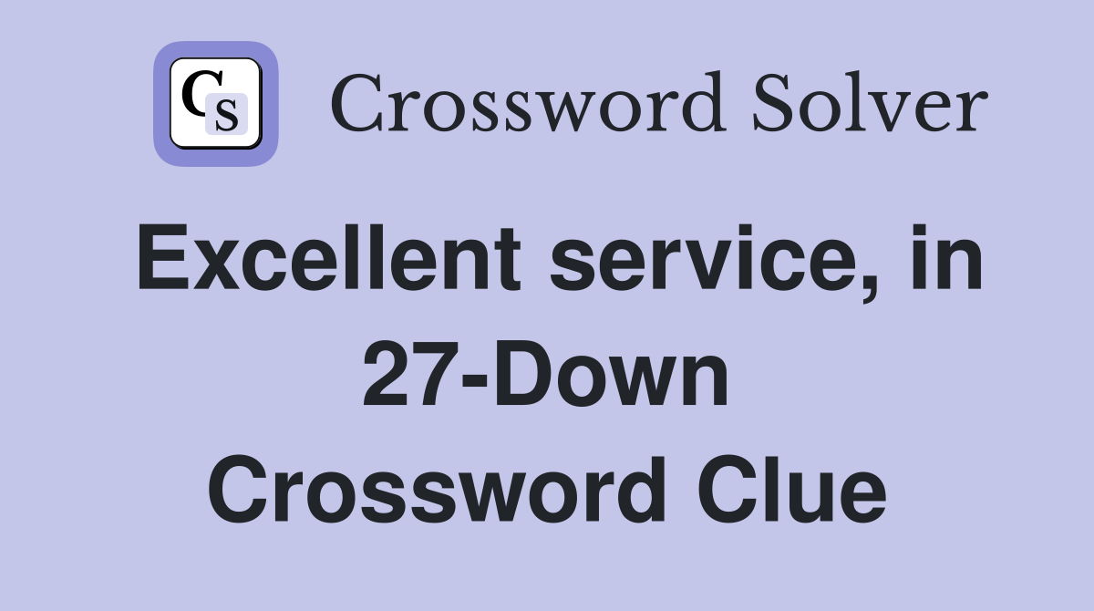 Excellent service, in 27-Down Crossword Clue