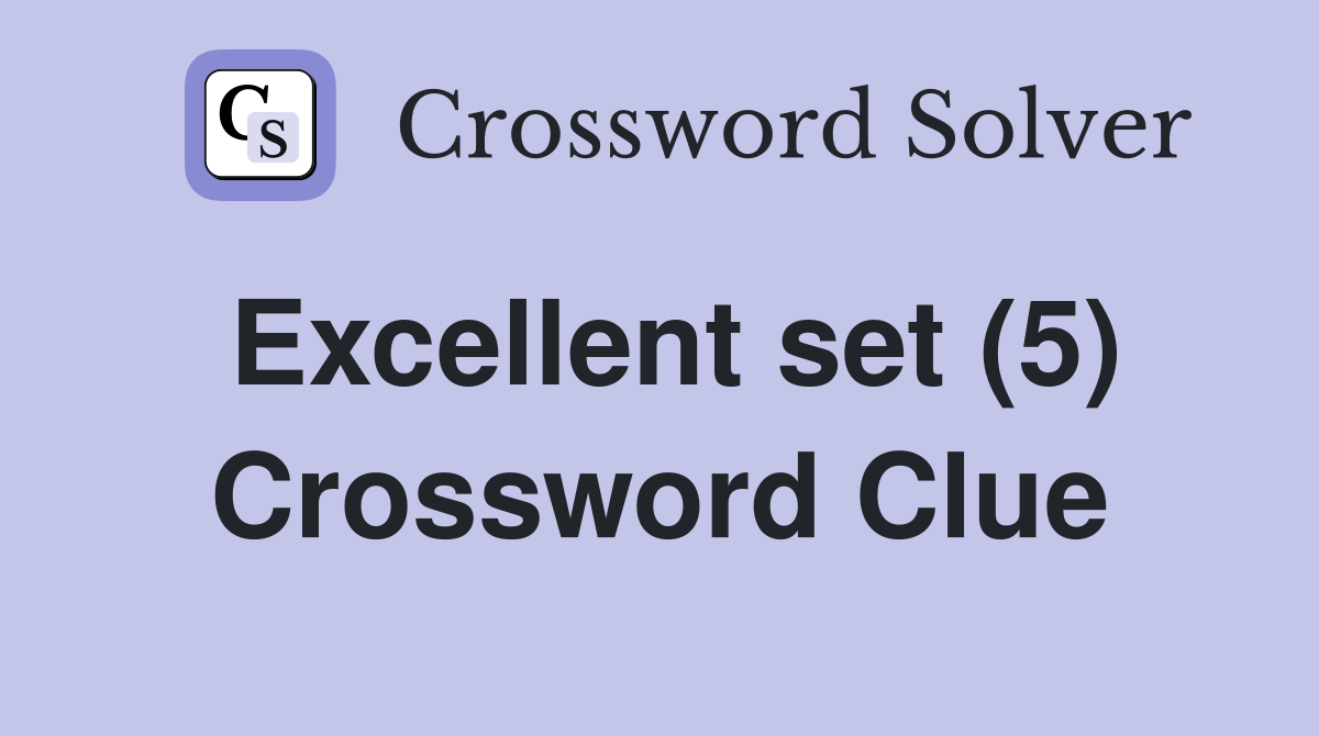 Excellent set (5) Crossword Clue