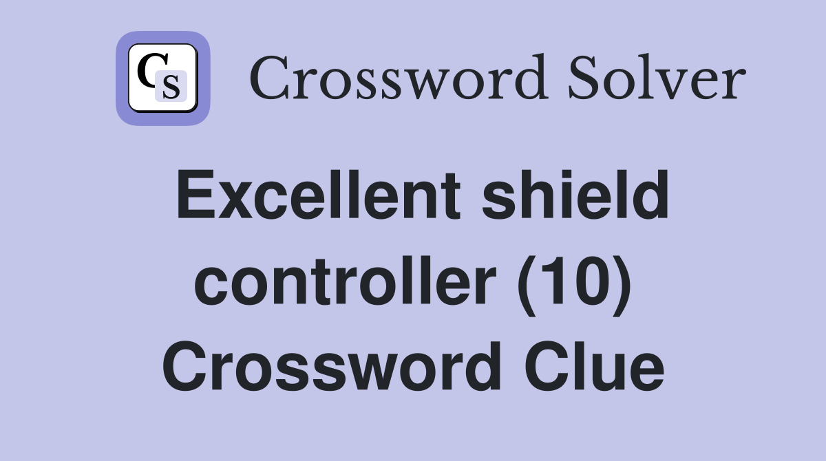 Excellent shield controller (10) Crossword Clue