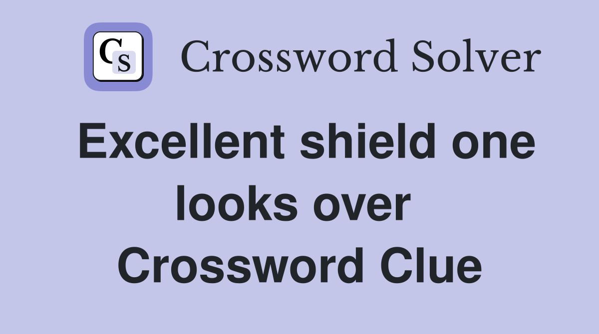 Excellent shield one looks over  Crossword Clue