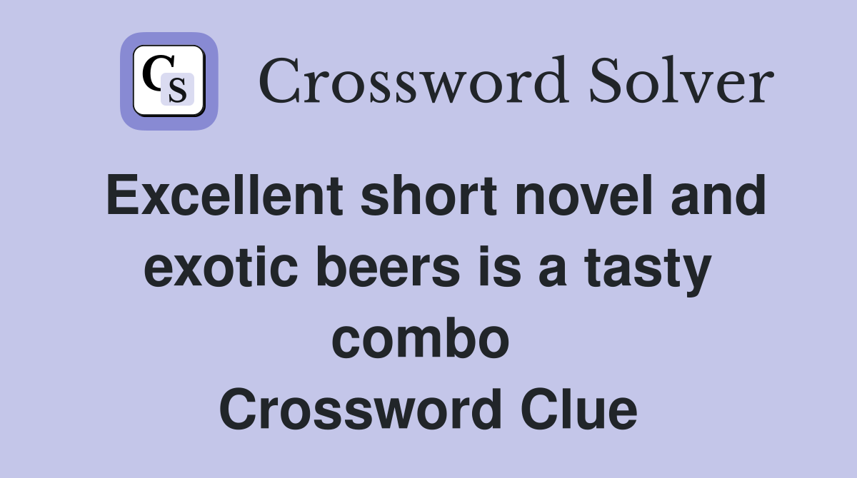 Excellent short novel and exotic beers is a tasty combo  Crossword Clue