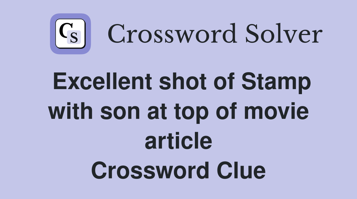 Excellent shot of Stamp with son at top of movie article Crossword