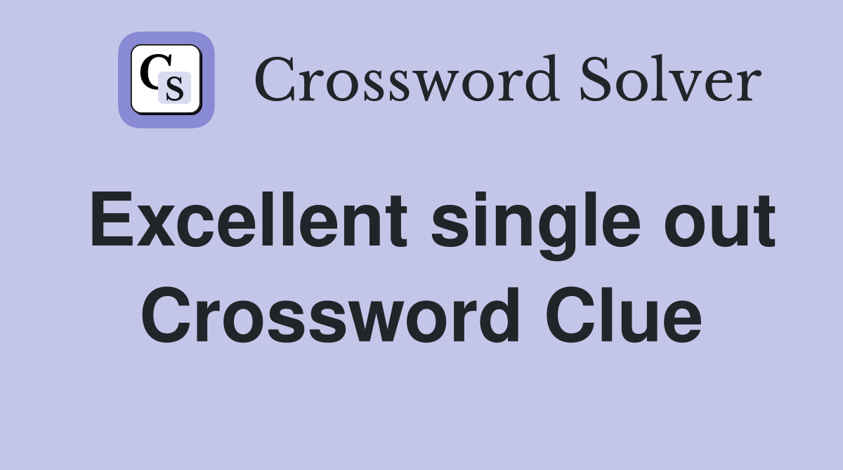 Excellent single out Crossword Clue