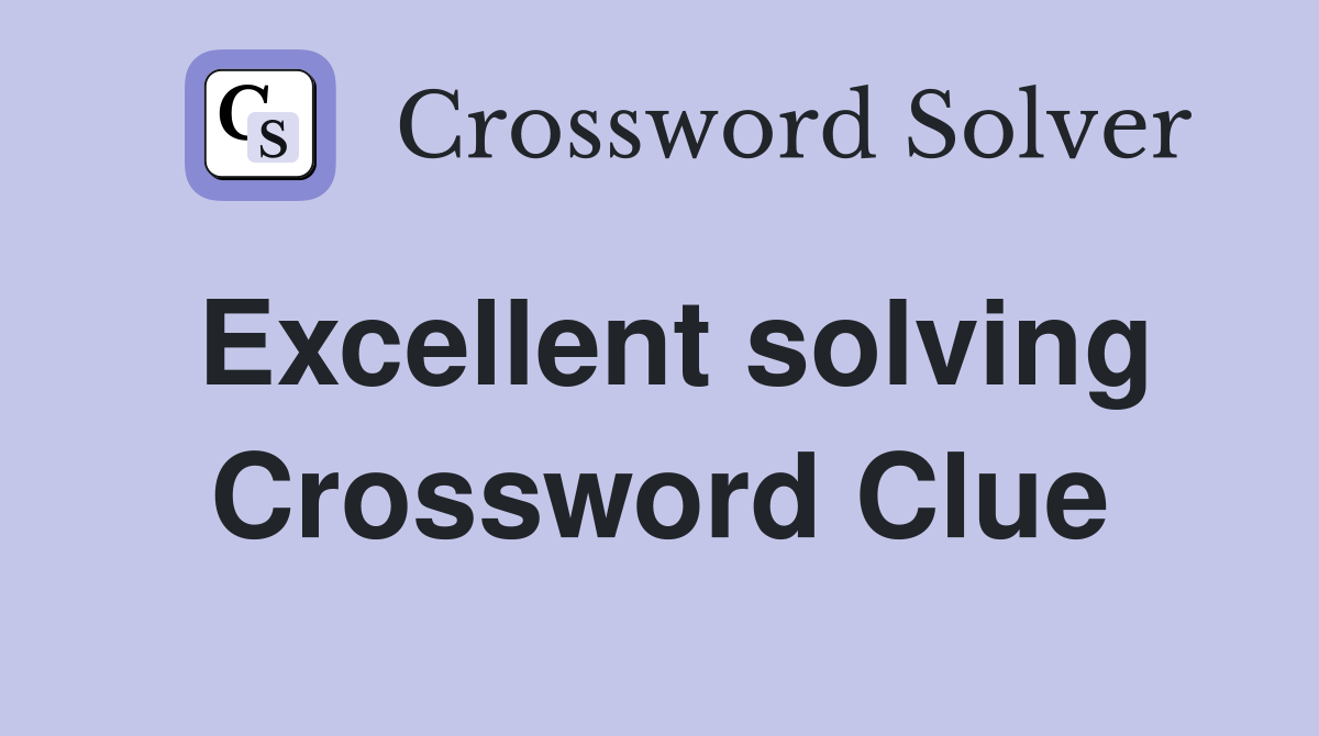 Excellent solving Crossword Clue
