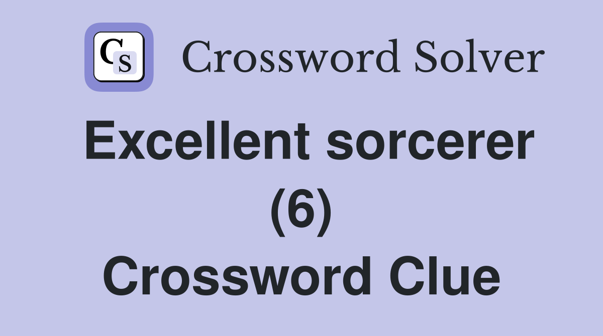 Excellent sorcerer (6) Crossword Clue