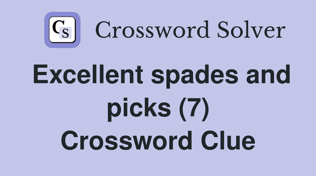Excellent spades and picks (7) Crossword Clue