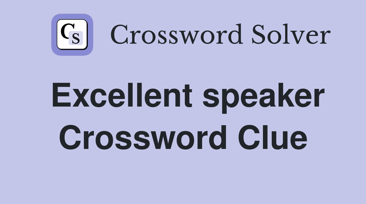 Excellent speaker Crossword Clue