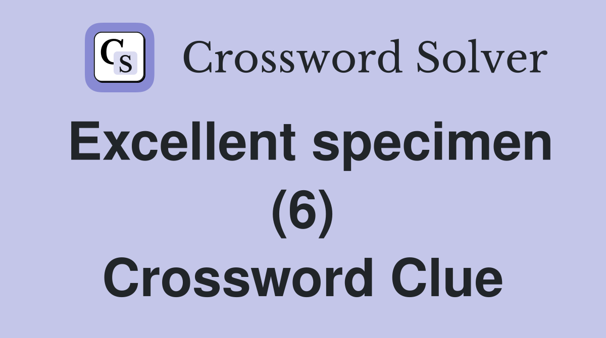 Excellent specimen (6) Crossword Clue