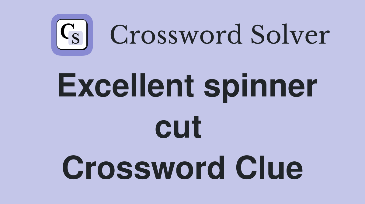 Excellent spinner cut  Crossword Clue