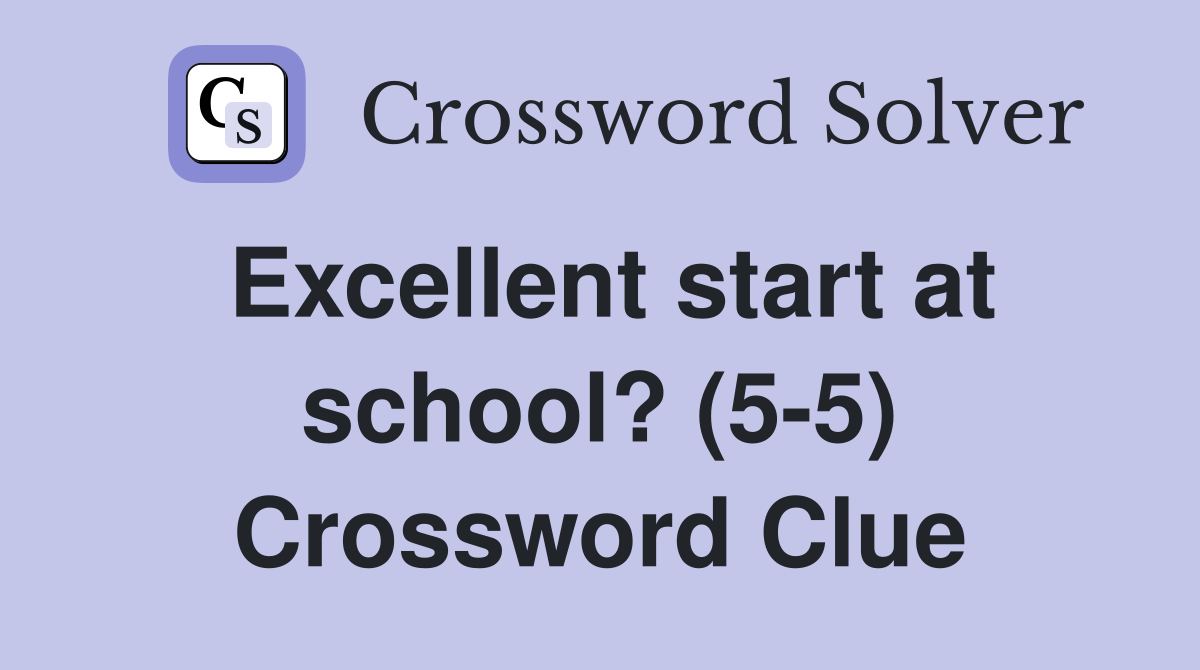 Excellent start at school? (5-5) Crossword Clue