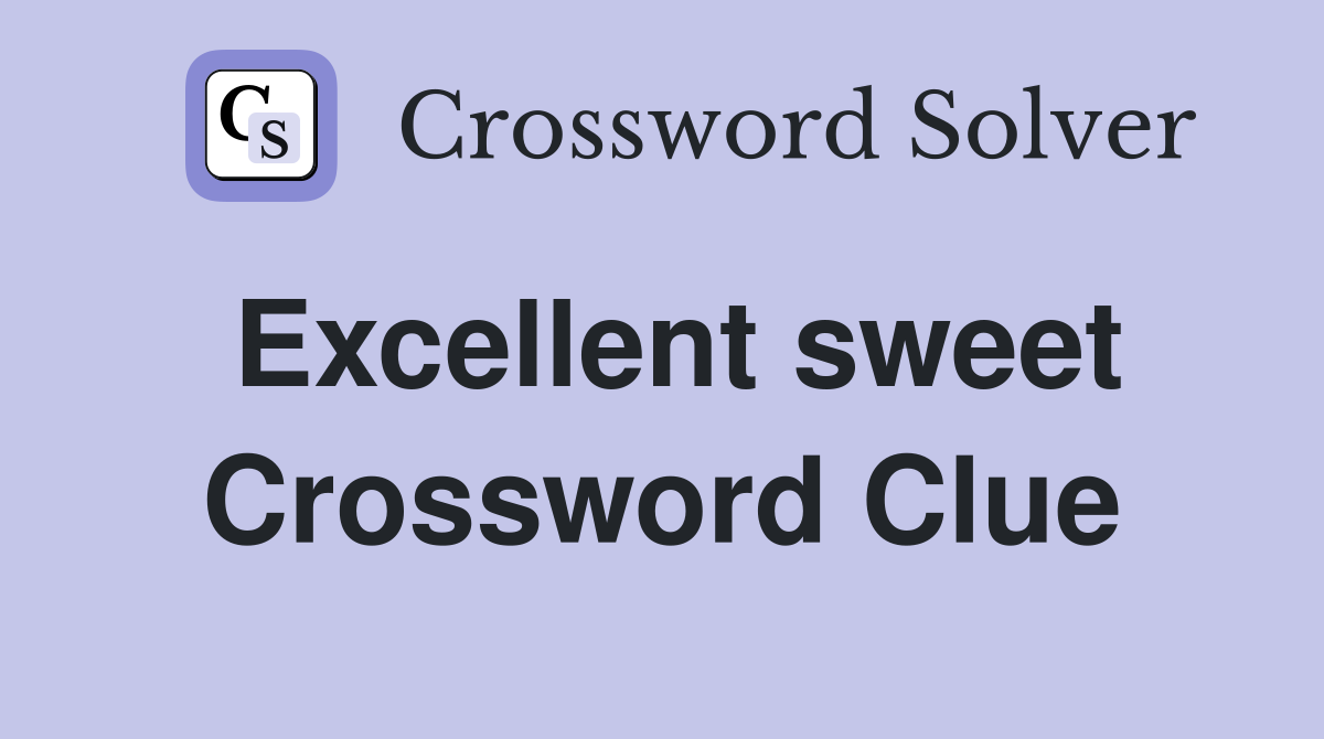 Excellent sweet Crossword Clue
