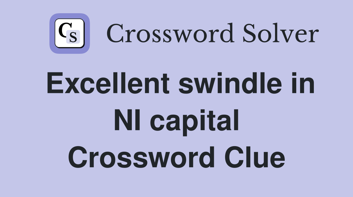 Excellent swindle in NI capital Crossword Clue