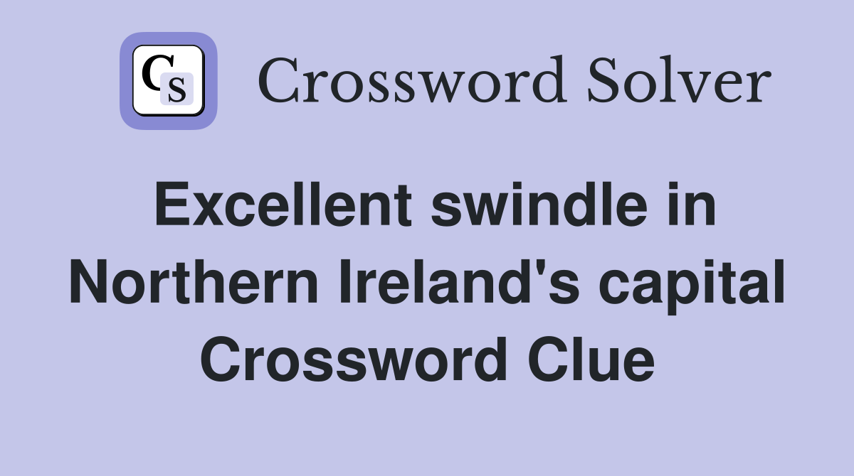 Excellent swindle in Northern Ireland's capital Crossword Clue
