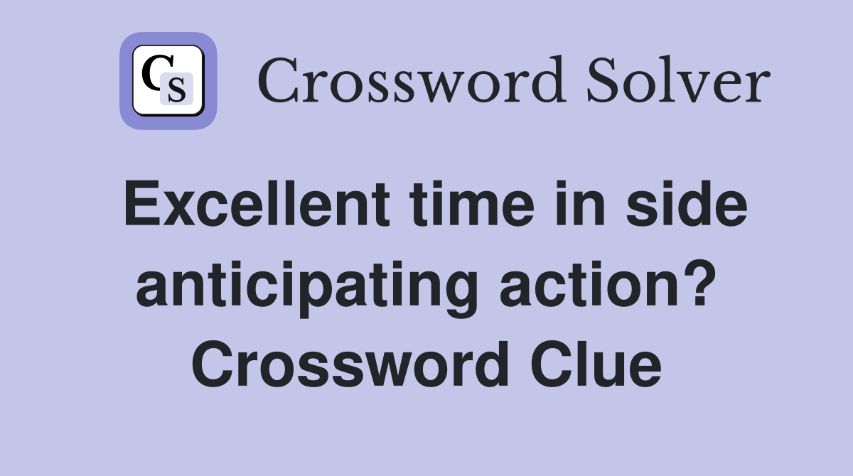 Excellent time in side anticipating action? Crossword Clue