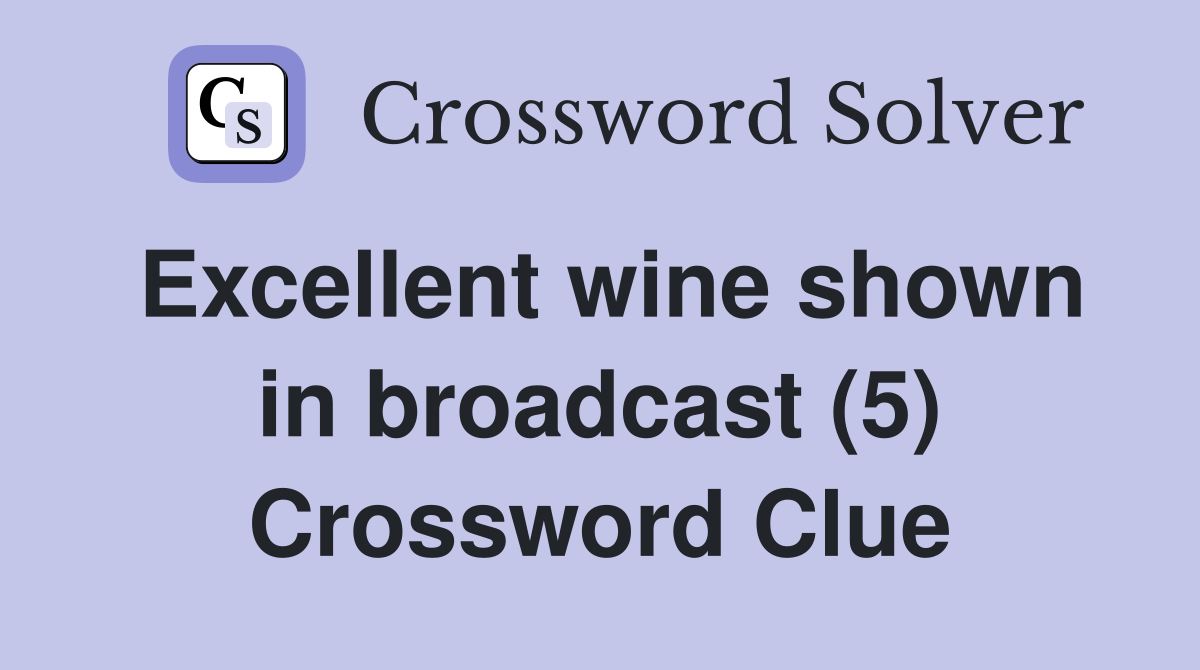 Excellent wine shown in broadcast (5) Crossword Clue