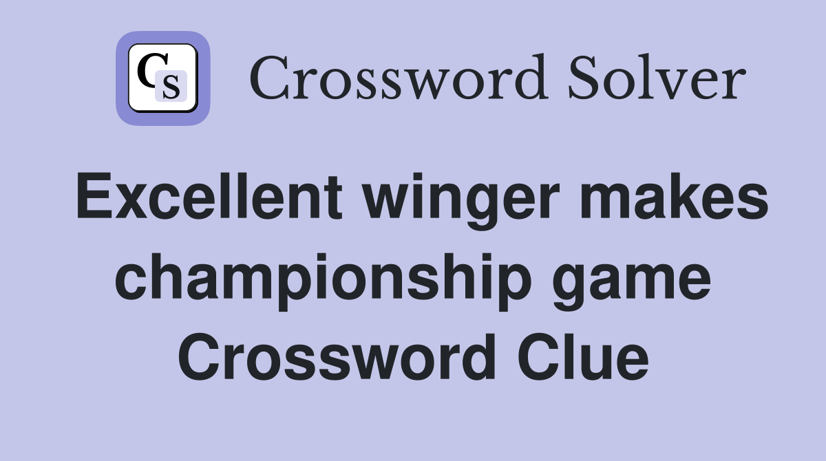 Excellent winger makes championship game Crossword Clue