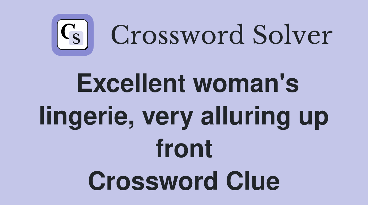 Excellent woman's lingerie, very alluring up front Crossword Clue