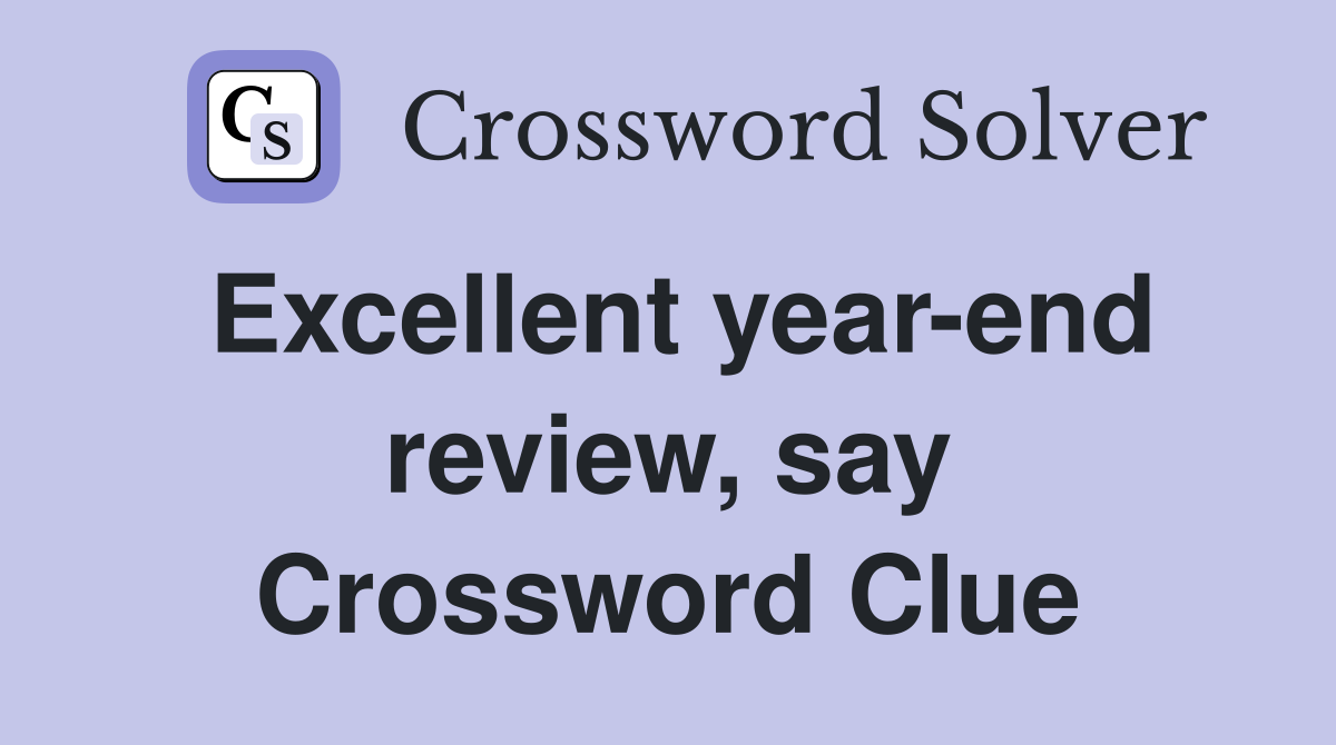 Excellent year-end review, say Crossword Clue