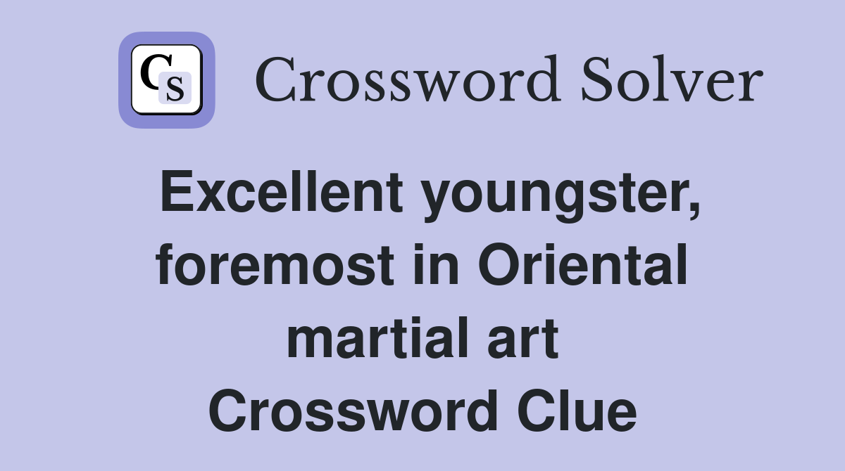 Excellent youngster, foremost in Oriental martial art Crossword Clue