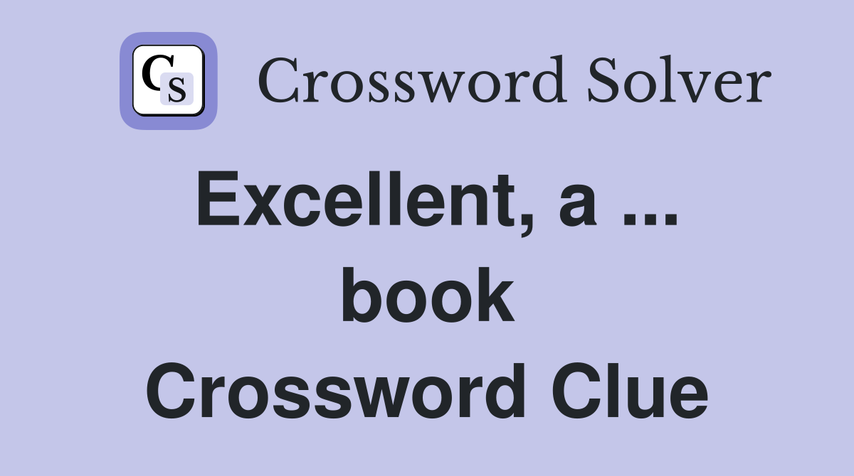 Excellent, a ... book Crossword Clue