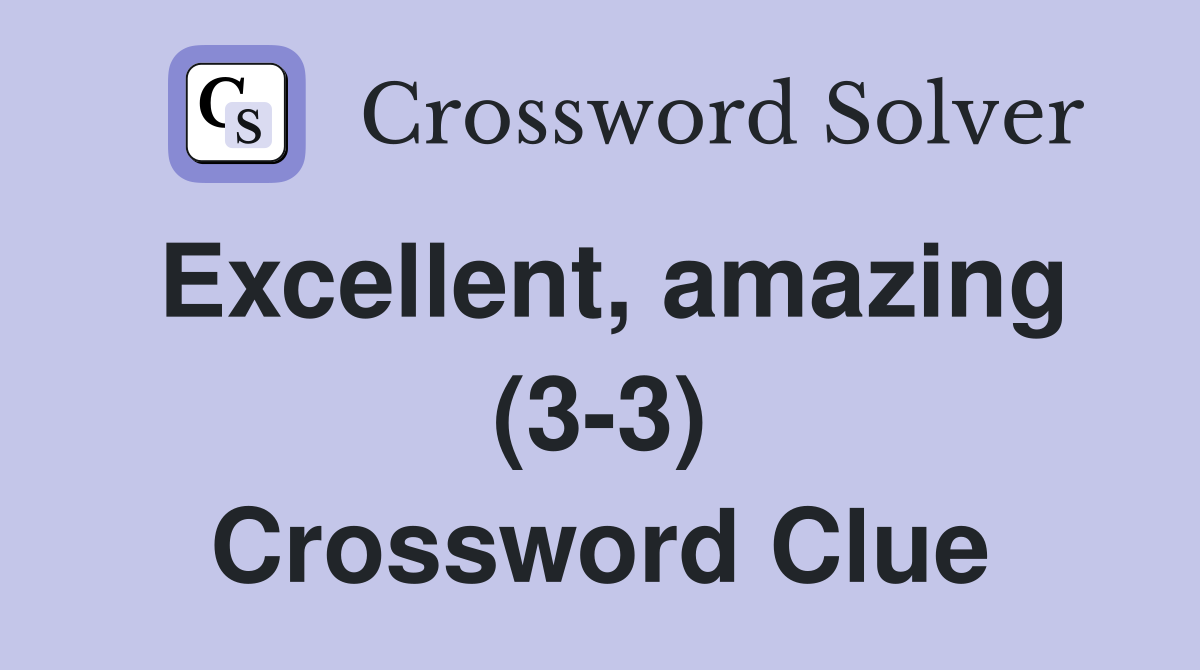 Excellent, amazing (3-3) Crossword Clue