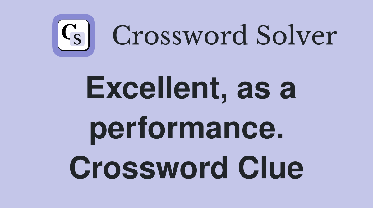 Excellent, as a performance. Crossword Clue