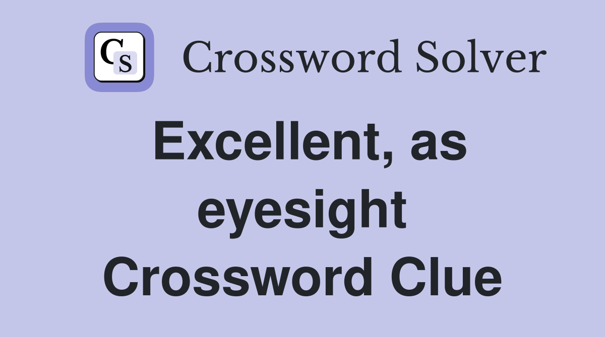 Excellent, as eyesight Crossword Clue