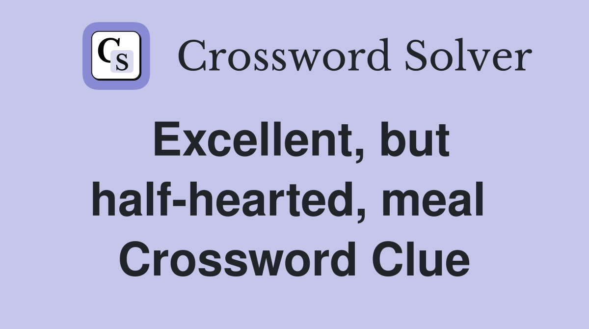 Excellent, but half-hearted, meal  Crossword Clue