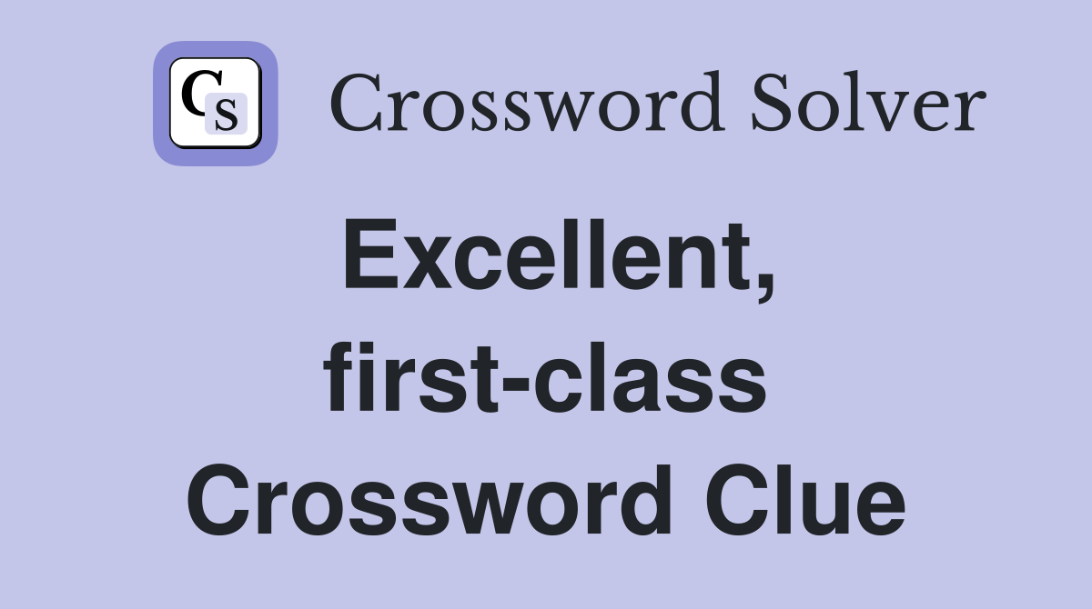 Excellent, first-class Crossword Clue