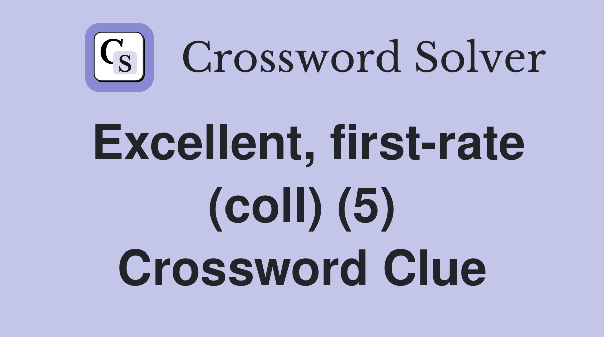Excellent, first-rate (coll) (5) Crossword Clue