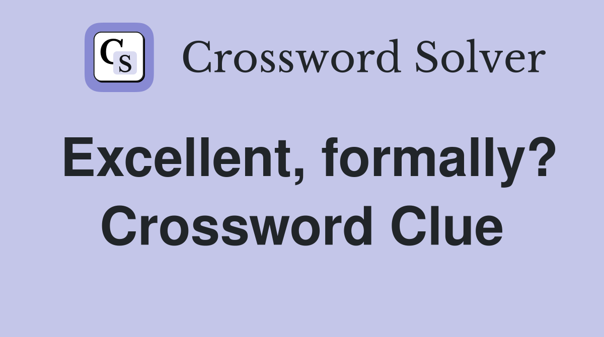 Excellent, formally? Crossword Clue