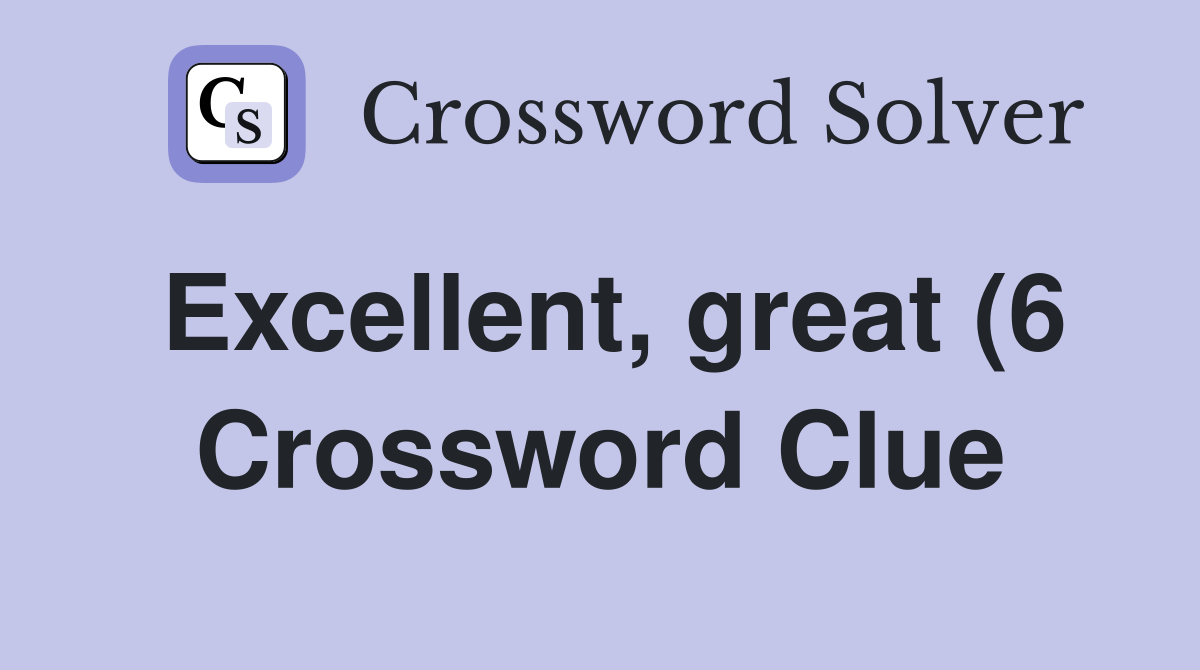 Excellent great (6) Crossword Clue Answers Crossword Solver Excellent great (6) Crossword Clue Answers Crossword Solver