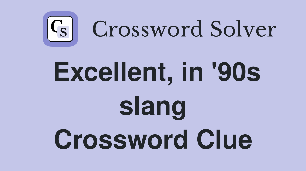 Excellent, in '90s slang Crossword Clue