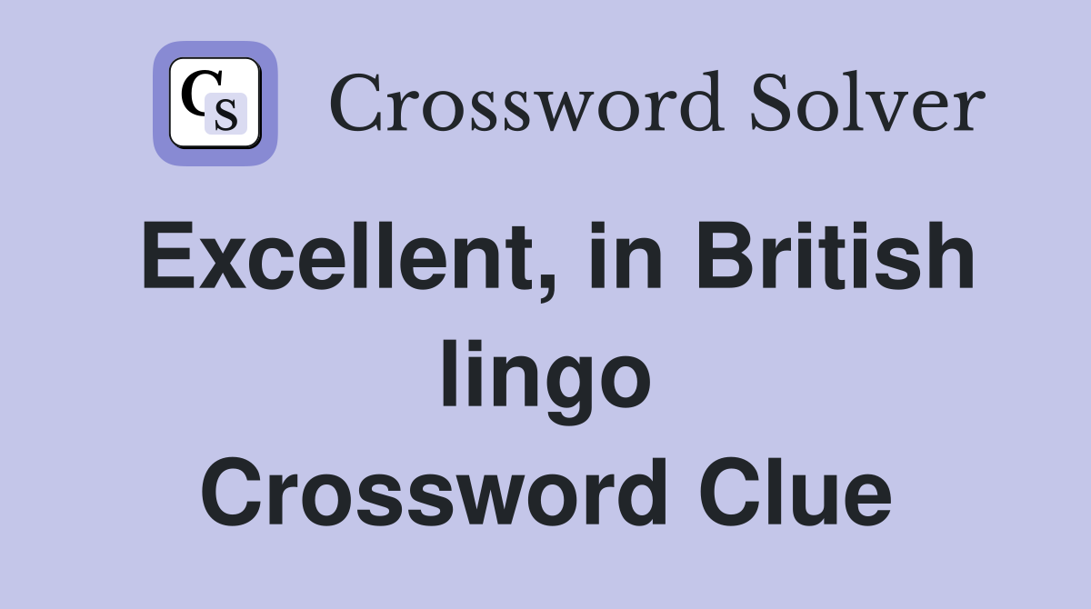 Excellent, in British lingo Crossword Clue