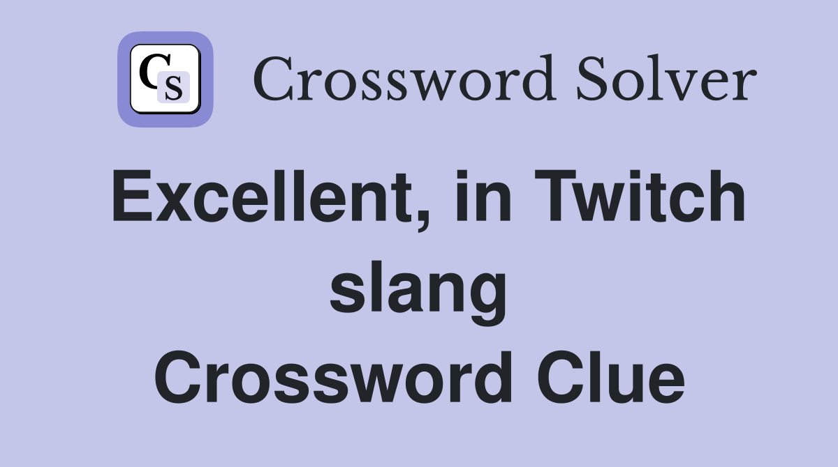 Excellent, in Twitch slang Crossword Clue