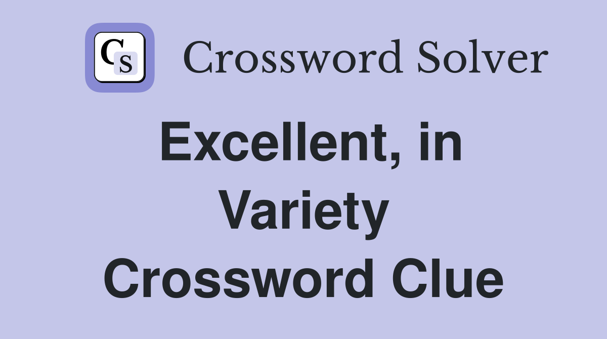 Excellent, in Variety Crossword Clue