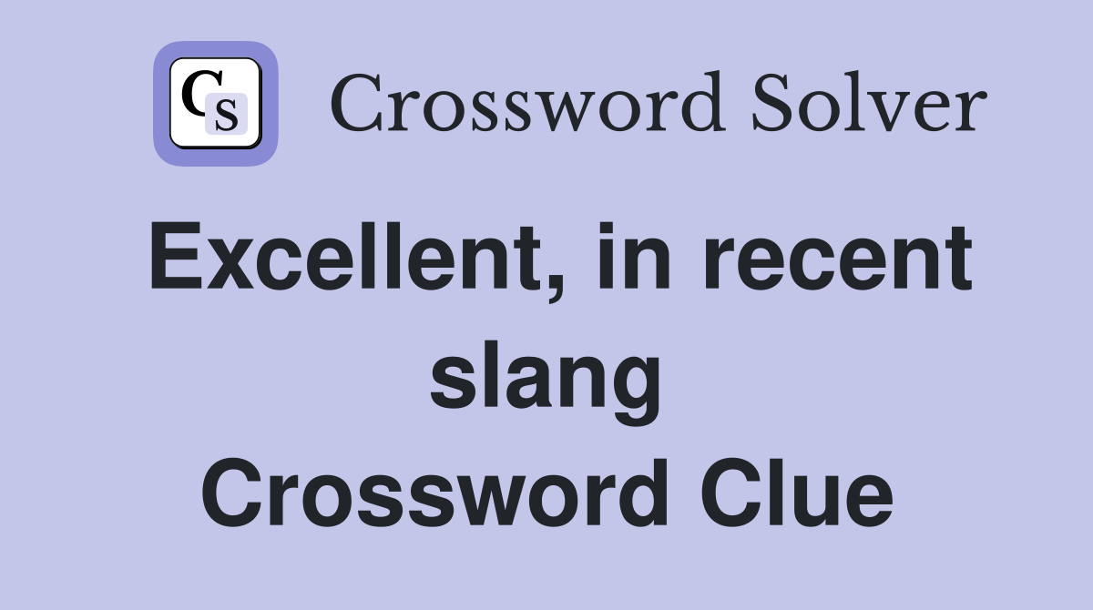 Excellent, in recent slang Crossword Clue
