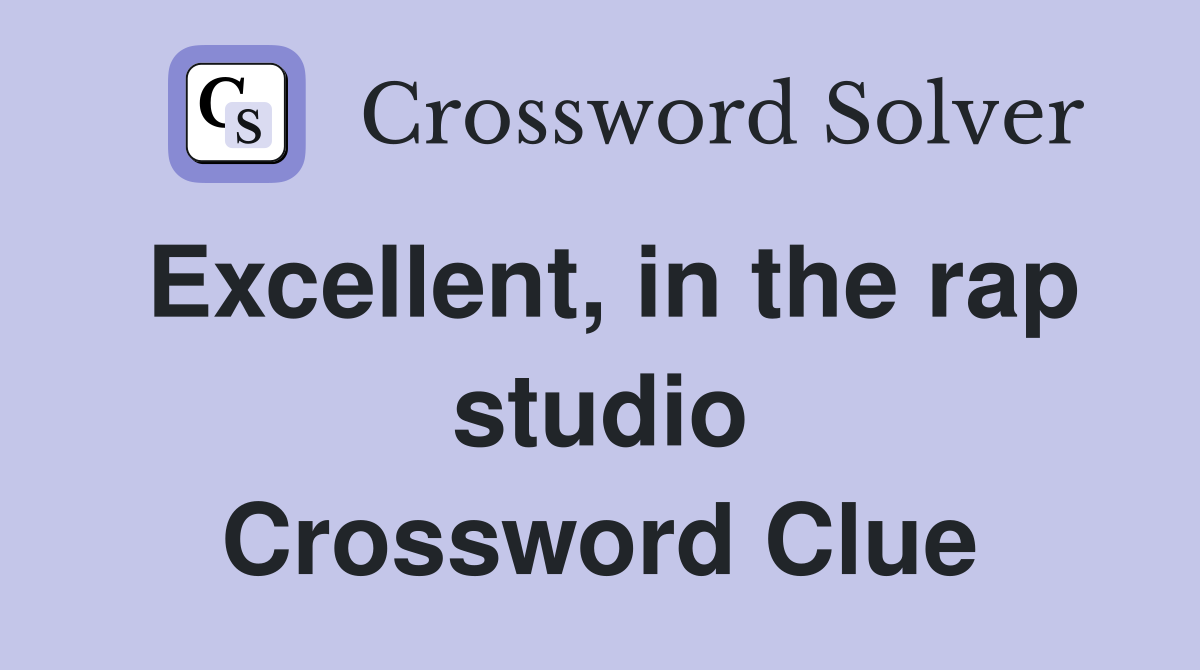 Excellent, in the rap studio Crossword Clue