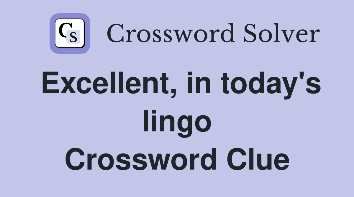 Excellent, in today's lingo Crossword Clue