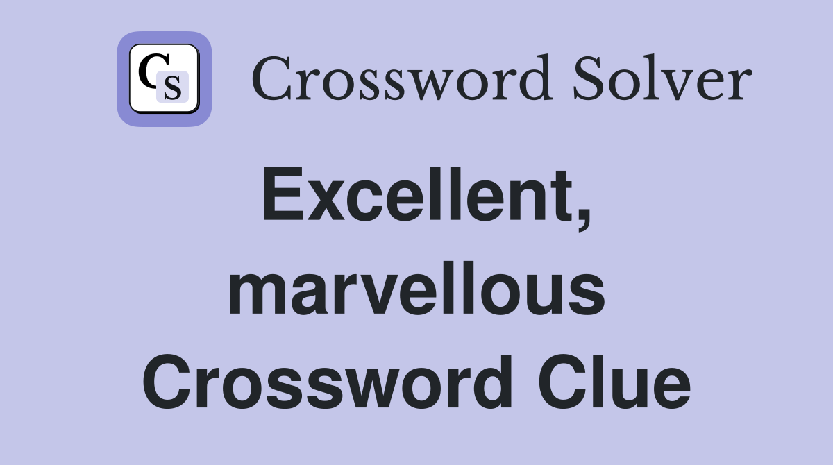 Excellent, marvellous Crossword Clue