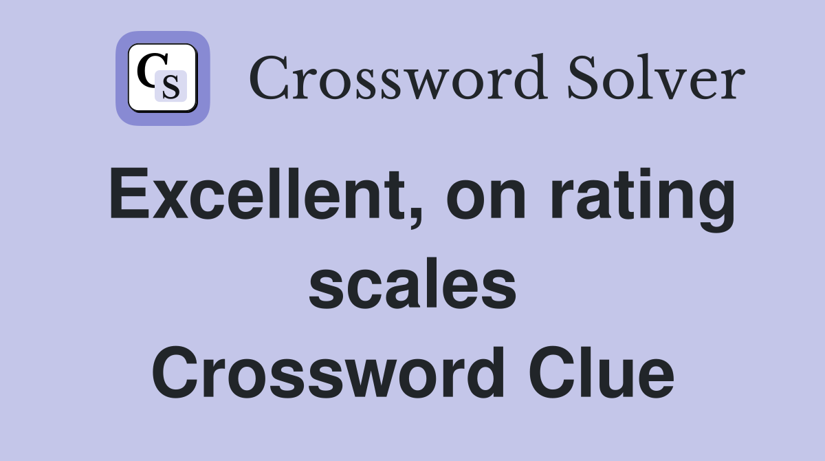 Excellent, on rating scales Crossword Clue