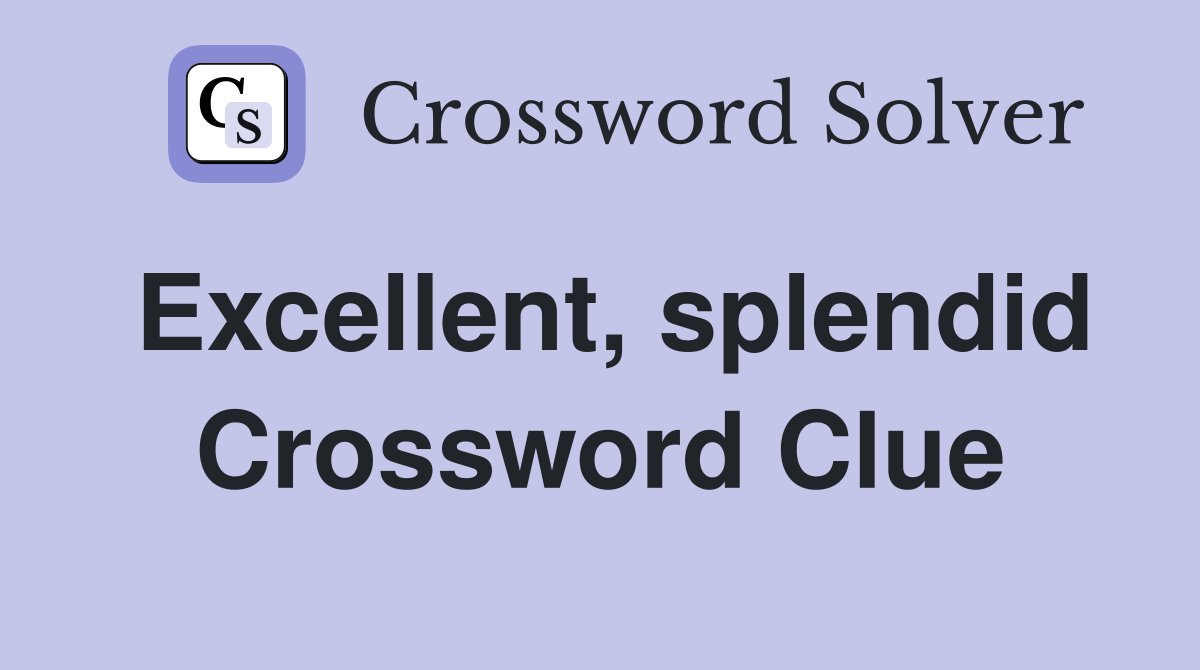 Excellent, splendid Crossword Clue