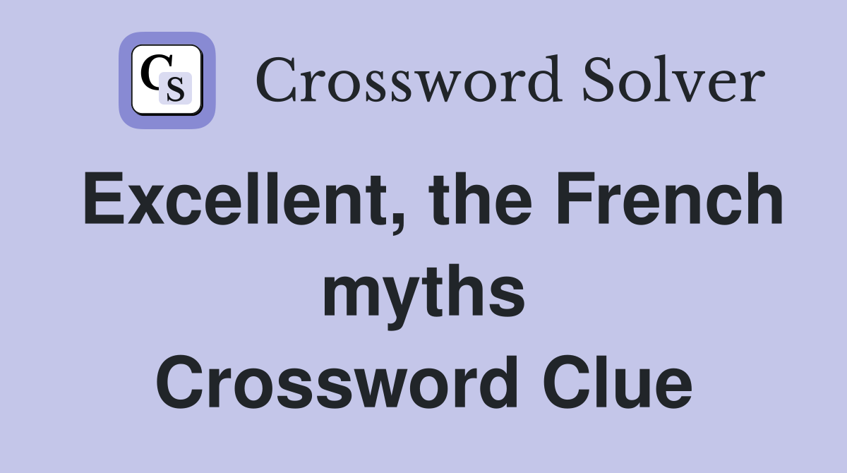 Excellent, the French myths Crossword Clue