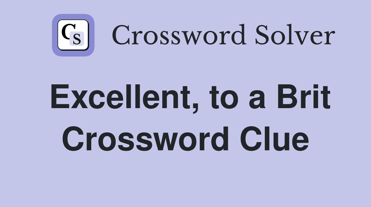 Excellent, to a Brit Crossword Clue