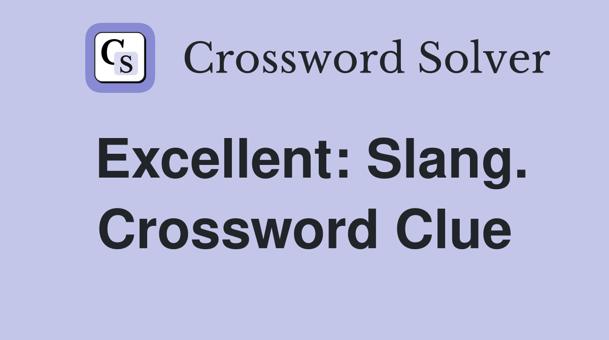 Excellent: Slang. Crossword Clue