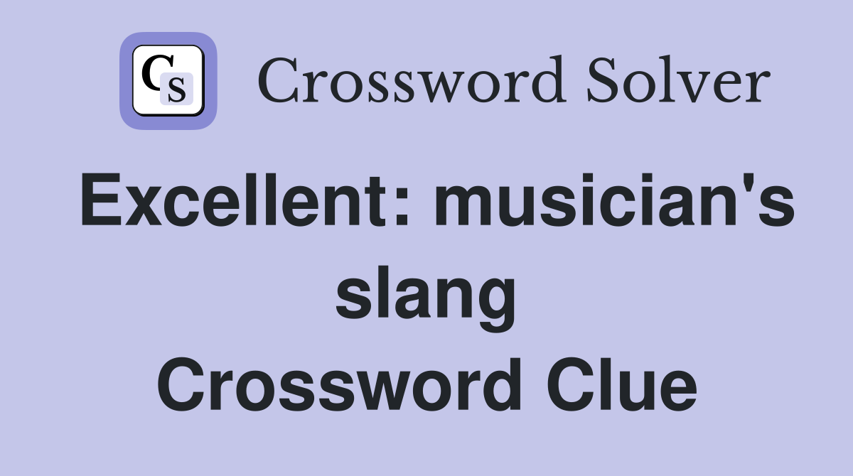Excellent: musician's slang Crossword Clue